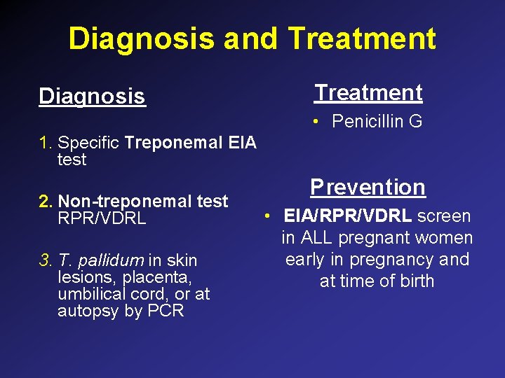 Diagnosis and Treatment Diagnosis Treatment • Penicillin G 1. Specific Treponemal EIA test 2. Diagnosis and Treatment Diagnosis Treatment • Penicillin G 1. Specific Treponemal EIA test 2.