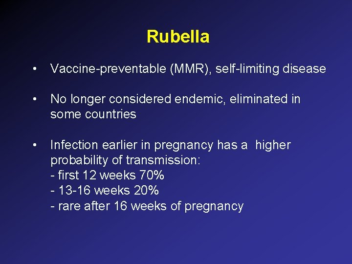 Rubella • Vaccine-preventable (MMR), self-limiting disease • No longer considered endemic, eliminated in some Rubella • Vaccine-preventable (MMR), self-limiting disease • No longer considered endemic, eliminated in some