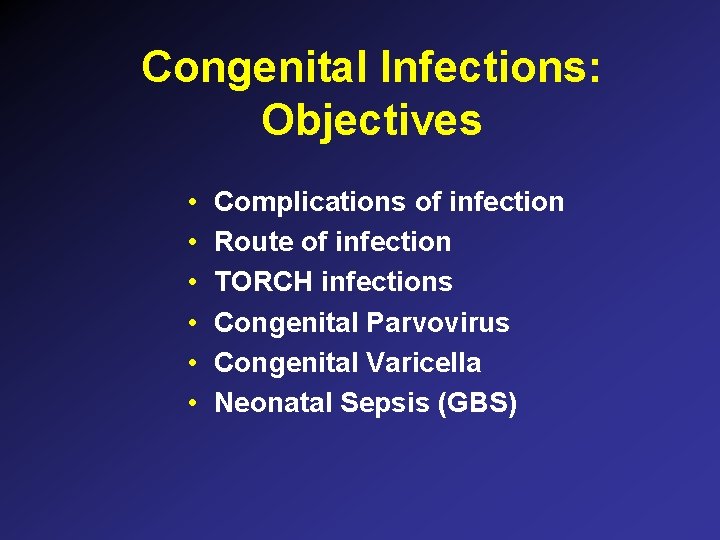 Congenital Infections: Objectives • • • Complications of infection Route of infection TORCH infections Congenital Infections: Objectives • • • Complications of infection Route of infection TORCH infections