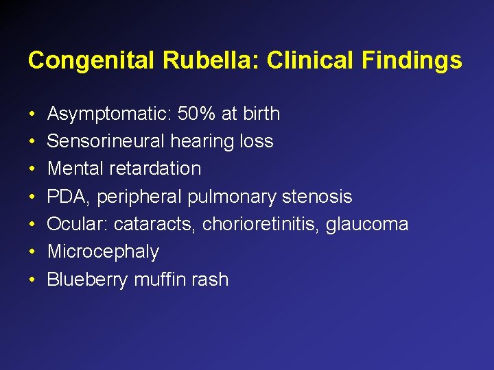 Congenital Rubella: Clinical Findings • • Asymptomatic: 50% at birth Sensorineural hearing loss Mental Congenital Rubella: Clinical Findings • • Asymptomatic: 50% at birth Sensorineural hearing loss Mental