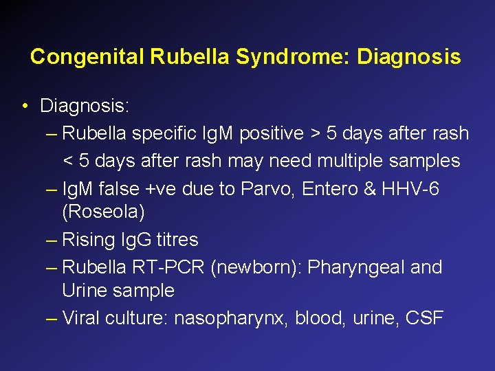 Congenital Rubella Syndrome: Diagnosis • Diagnosis: – Rubella specific Ig. M positive > 5 Congenital Rubella Syndrome: Diagnosis • Diagnosis: – Rubella specific Ig. M positive > 5