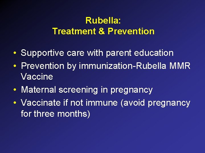 Rubella: Treatment & Prevention • Supportive care with parent education • Prevention by immunization-Rubella Rubella: Treatment & Prevention • Supportive care with parent education • Prevention by immunization-Rubella