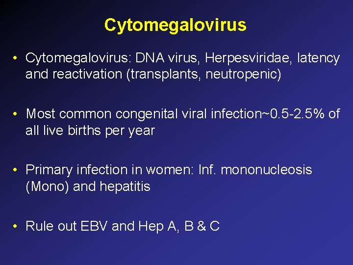 Cytomegalovirus • Cytomegalovirus: DNA virus, Herpesviridae, latency and reactivation (transplants, neutropenic) • Most common Cytomegalovirus • Cytomegalovirus: DNA virus, Herpesviridae, latency and reactivation (transplants, neutropenic) • Most common