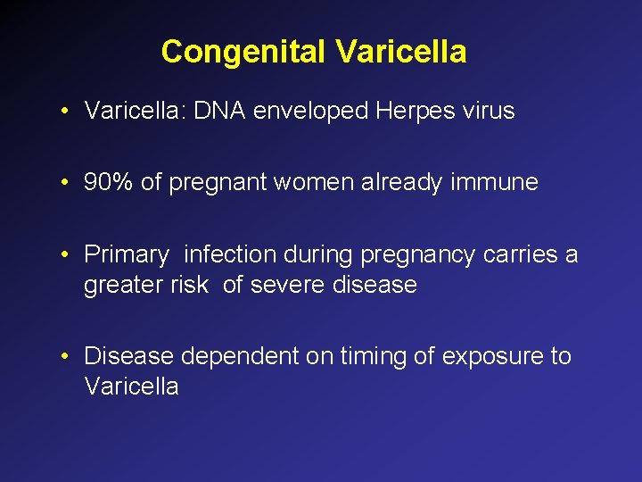 Congenital Varicella • Varicella: DNA enveloped Herpes virus • 90% of pregnant women already Congenital Varicella • Varicella: DNA enveloped Herpes virus • 90% of pregnant women already
