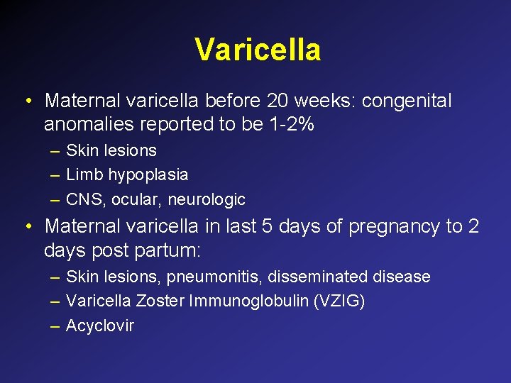 Varicella • Maternal varicella before 20 weeks: congenital anomalies reported to be 1 -2% Varicella • Maternal varicella before 20 weeks: congenital anomalies reported to be 1 -2%