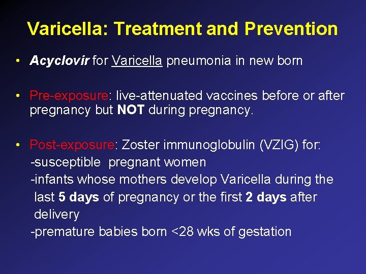 Varicella: Treatment and Prevention • Acyclovir for Varicella pneumonia in new born • Pre-exposure: Varicella: Treatment and Prevention • Acyclovir for Varicella pneumonia in new born • Pre-exposure: