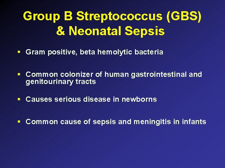 Group B Streptococcus (GBS) & Neonatal Sepsis § Gram positive, beta hemolytic bacteria § Group B Streptococcus (GBS) & Neonatal Sepsis § Gram positive, beta hemolytic bacteria §