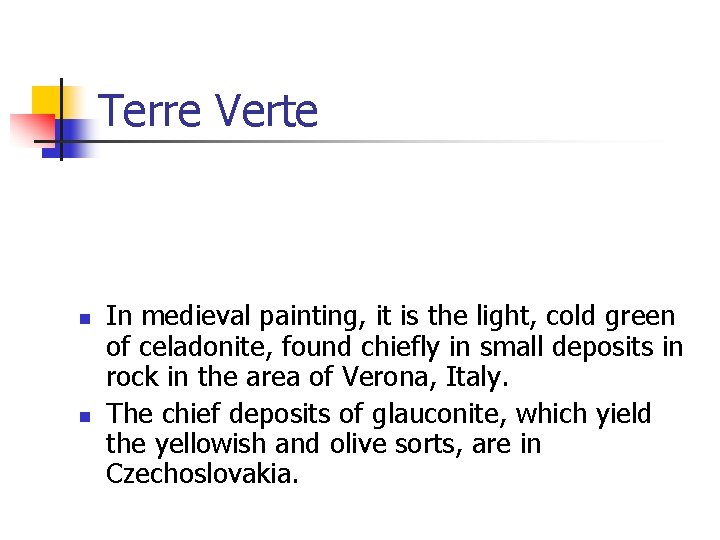 Terre Verte n n In medieval painting, it is the light, cold green of