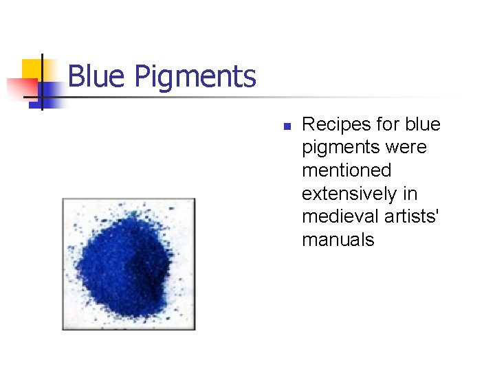 Blue Pigments n Recipes for blue pigments were mentioned extensively in medieval artists' manuals