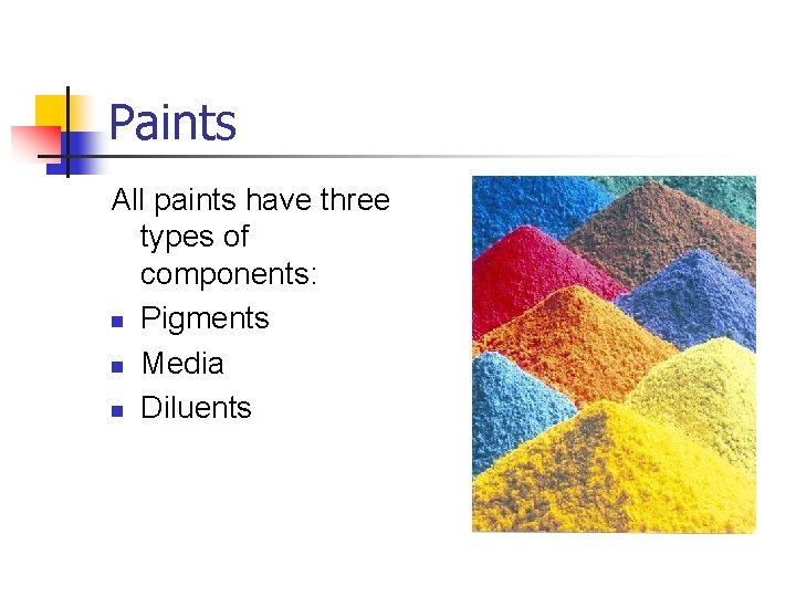 Paints All paints have three types of components: n Pigments n Media n Diluents