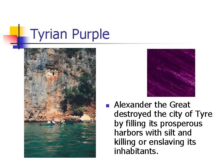 Tyrian Purple n Alexander the Great destroyed the city of Tyre by filling its