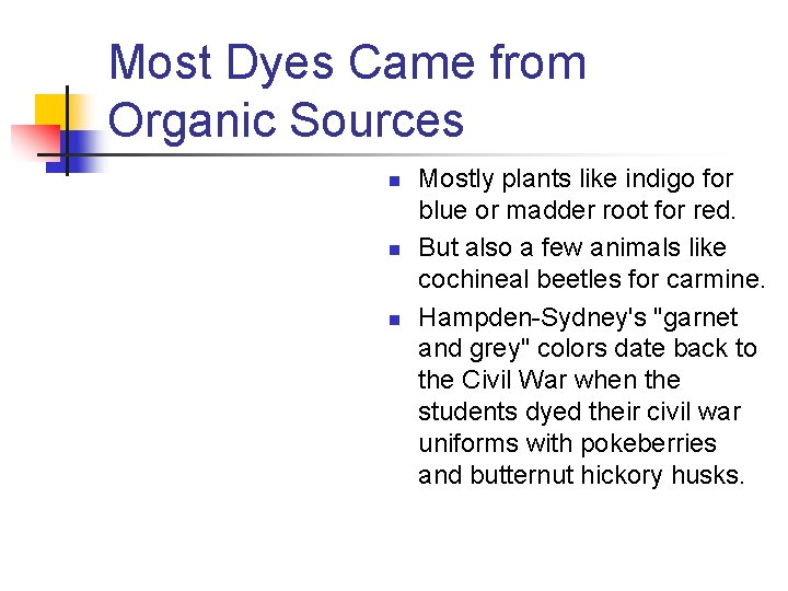 Most Dyes Came from Organic Sources n n n Mostly plants like indigo for