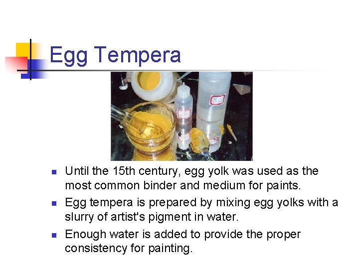 Egg Tempera n n n Until the 15 th century, egg yolk was used