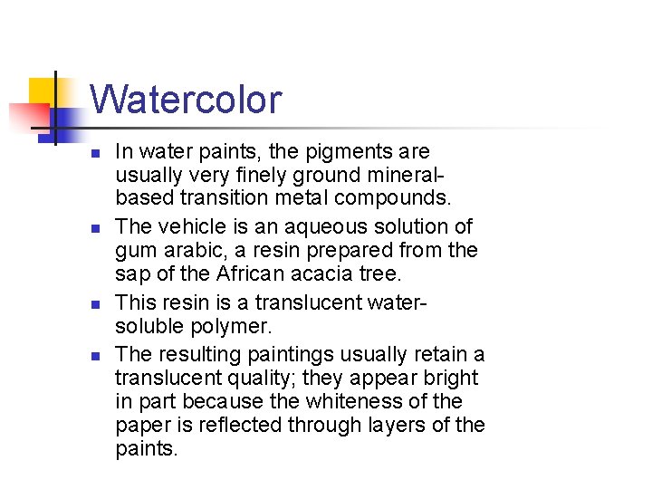 Watercolor n n In water paints, the pigments are usually very finely ground mineralbased