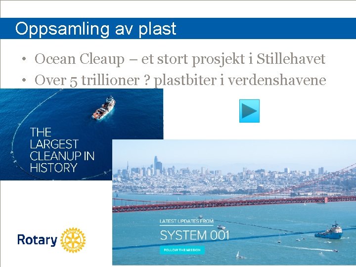 Oppsamling av plast • Ocean Cleaup – et stort prosjekt i Stillehavet • Over