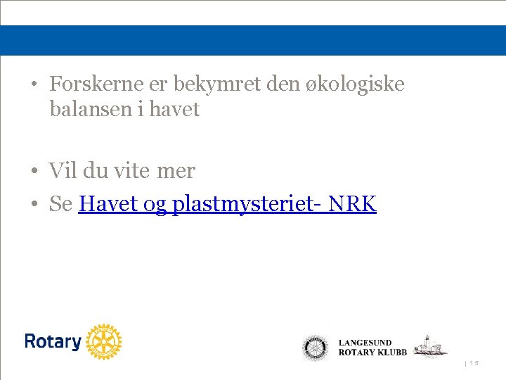  • Forskerne er bekymret den økologiske balansen i havet • Vil du vite