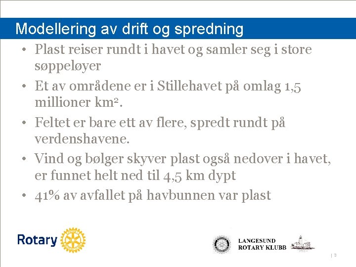 Modellering av drift og spredning • Plast reiser rundt i havet og samler seg