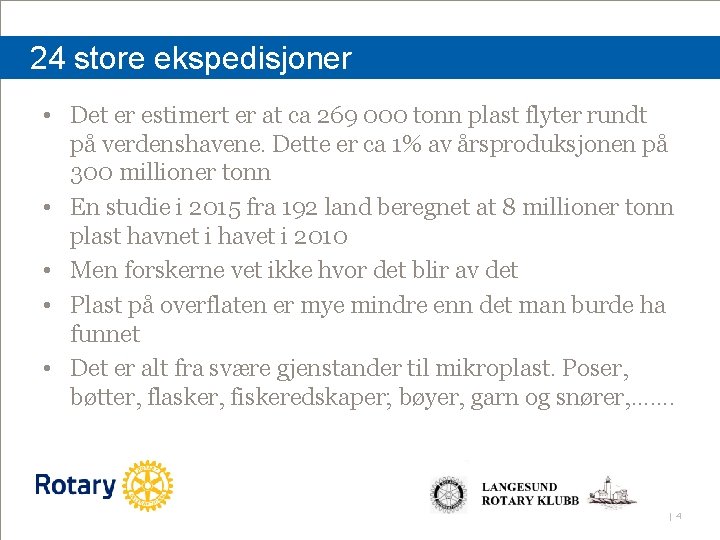 24 store ekspedisjoner • Det er estimert er at ca 269 000 tonn plast