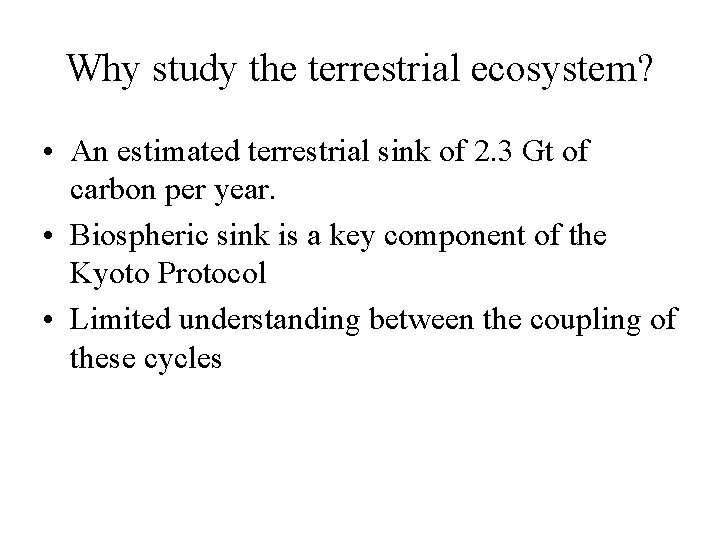 Why study the terrestrial ecosystem? • An estimated terrestrial sink of 2. 3 Gt