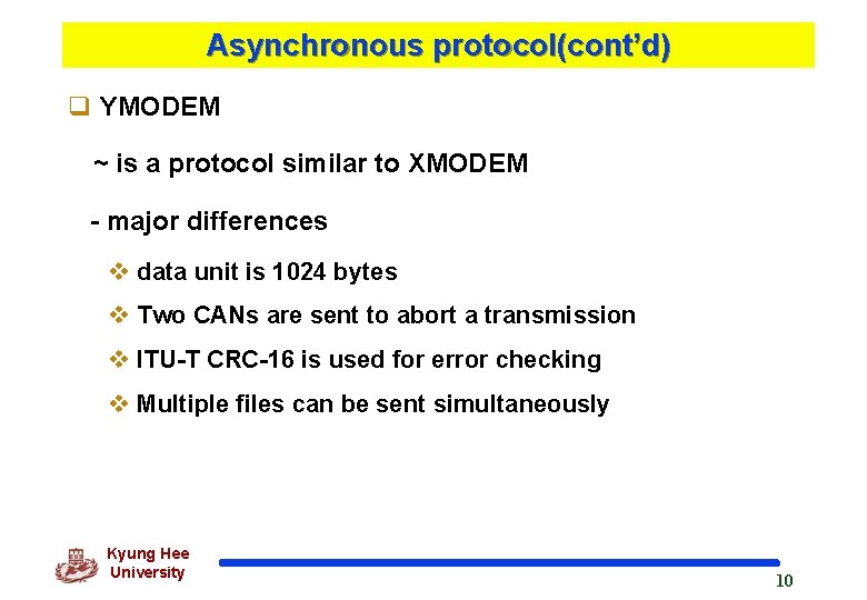 Asynchronous protocol(cont’d) q YMODEM ~ is a protocol similar to XMODEM - major differences