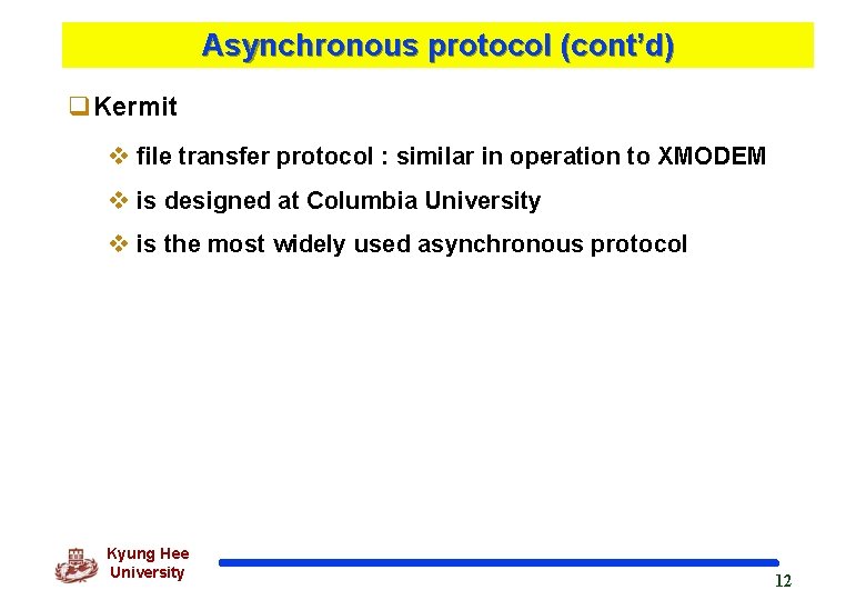 Asynchronous protocol (cont’d) q. Kermit v file transfer protocol : similar in operation to