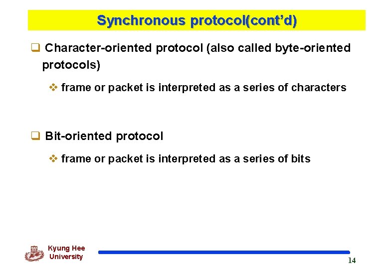 Synchronous protocol(cont’d) q Character-oriented protocol (also called byte-oriented protocols) v frame or packet is