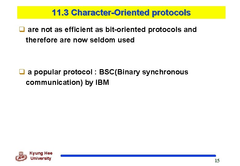 11. 3 Character-Oriented protocols q are not as efficient as bit-oriented protocols and therefore