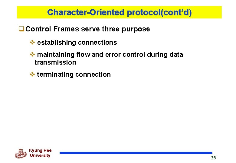 Character-Oriented protocol(cont’d) q. Control Frames serve three purpose v establishing connections v maintaining flow