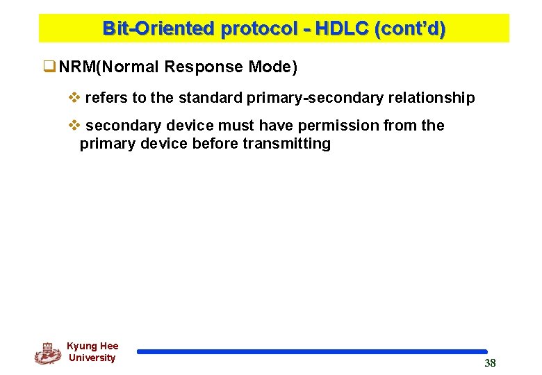 Bit-Oriented protocol - HDLC (cont’d) q. NRM(Normal Response Mode) v refers to the standard