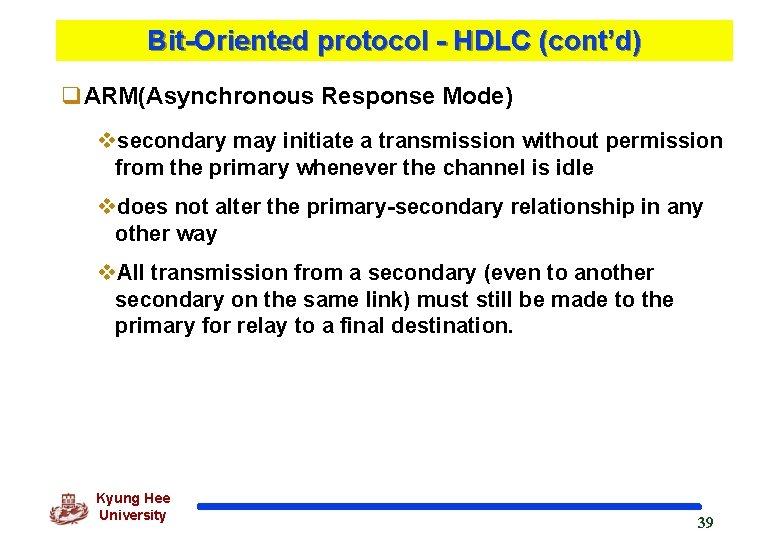 Bit-Oriented protocol - HDLC (cont’d) q. ARM(Asynchronous Response Mode) vsecondary may initiate a transmission