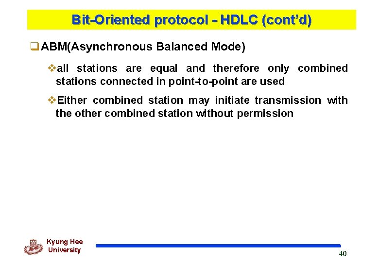 Bit-Oriented protocol - HDLC (cont’d) q. ABM(Asynchronous Balanced Mode) vall stations are equal and