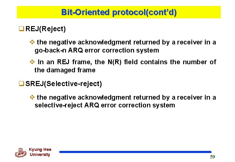 Bit-Oriented protocol(cont’d) q. REJ(Reject) v the negative acknowledgment returned by a receiver in a