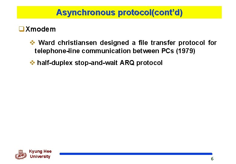 Asynchronous protocol(cont’d) q. Xmodem v Ward christiansen designed a file transfer protocol for telephone-line