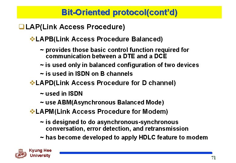 Bit-Oriented protocol(cont’d) q. LAP(Link Access Procedure) v. LAPB(Link Access Procedure Balanced) ~ provides those