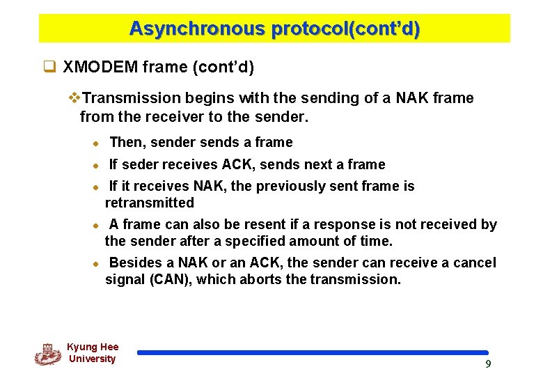 Asynchronous protocol(cont’d) q XMODEM frame (cont’d) v. Transmission begins with the sending of a