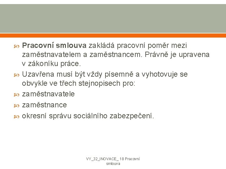  Pracovní smlouva zakládá pracovní poměr mezi zaměstnavatelem a zaměstnancem. Právně je upravena v