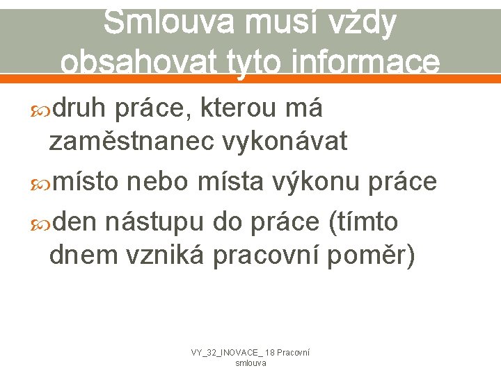 Smlouva musí vždy obsahovat tyto informace druh práce, kterou má zaměstnanec vykonávat místo nebo