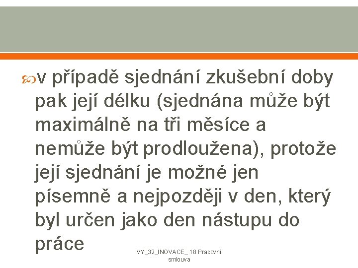  v případě sjednání zkušební doby pak její délku (sjednána může být maximálně na