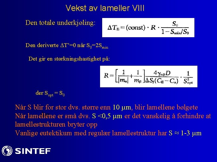 Vekst av lameller VIII Den totale underkjøling: Den deriverte T’=0 når S 0=2 Smin