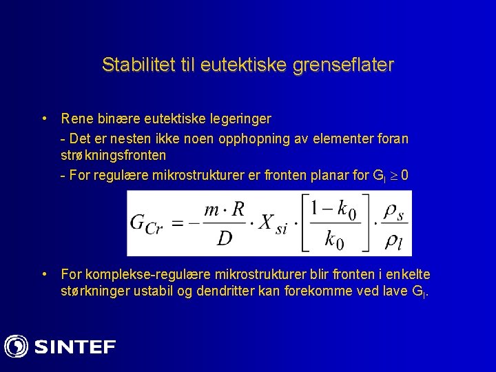 Stabilitet til eutektiske grenseflater • Rene binære eutektiske legeringer - Det er nesten ikke