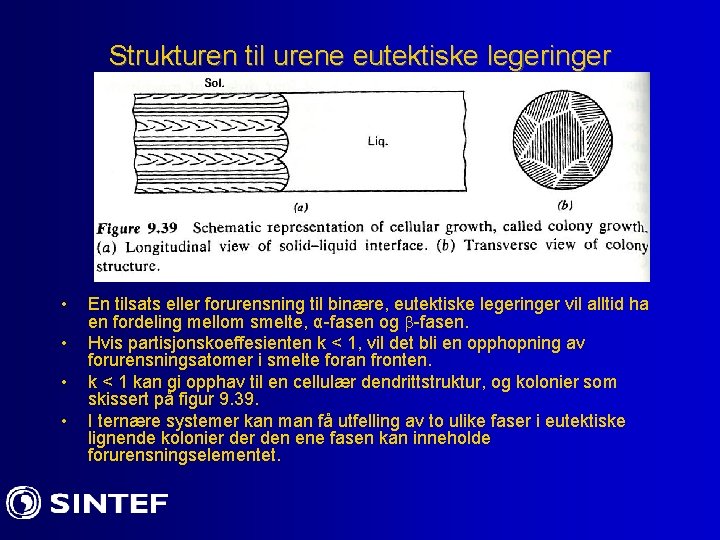 Strukturen til urene eutektiske legeringer • • En tilsats eller forurensning til binære, eutektiske