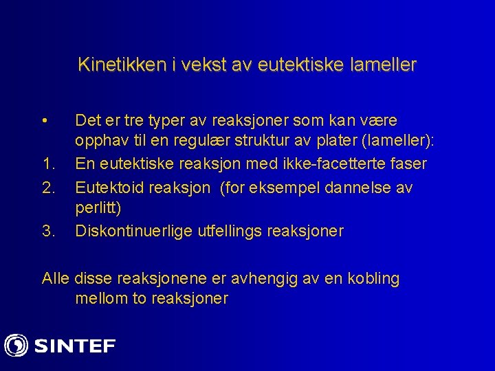 Kinetikken i vekst av eutektiske lameller • 1. 2. 3. Det er tre typer