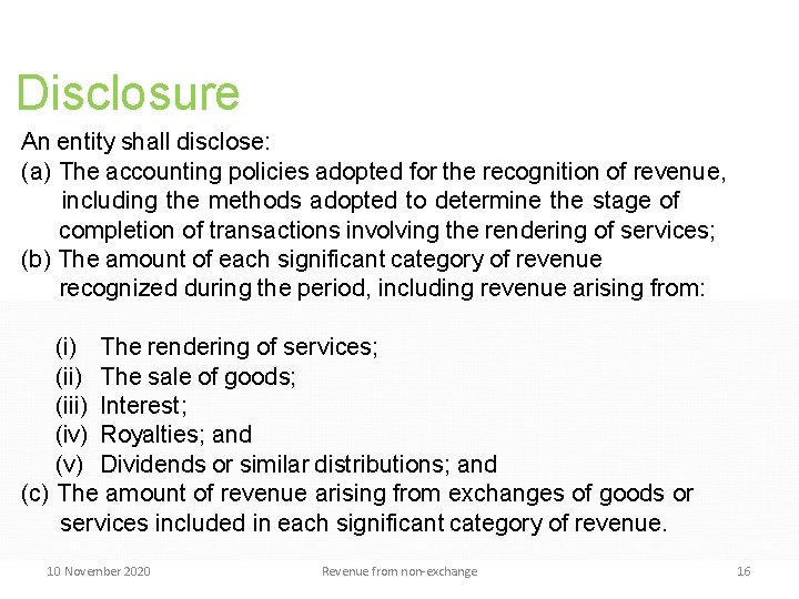 Disclosure An entity shall disclose: (a) The accounting policies adopted for the recognition of Disclosure An entity shall disclose: (a) The accounting policies adopted for the recognition of