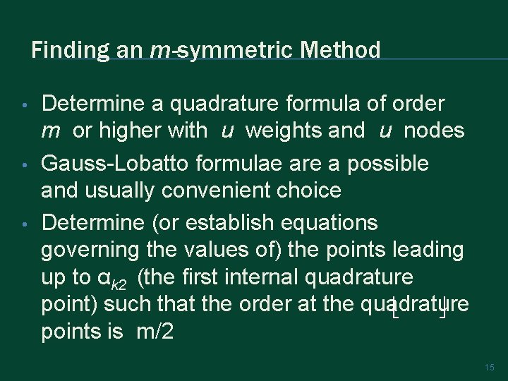 Finding an m-symmetric Method • • • Determine a quadrature formula of order m