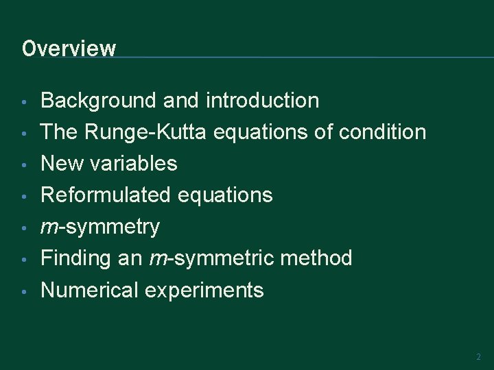 Overview • • Background and introduction The Runge-Kutta equations of condition New variables Reformulated