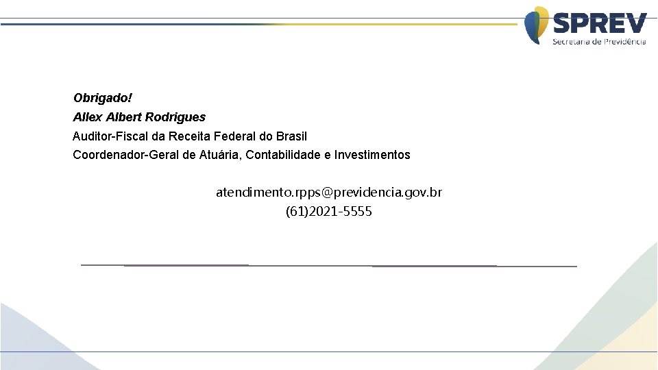 Obrigado! Allex Albert Rodrigues Auditor-Fiscal da Receita Federal do Brasil Coordenador-Geral de Atuária, Contabilidade