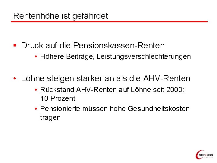 Rentenhöhe ist gefährdet § Druck auf die Pensionskassen-Renten • Höhere Beiträge, Leistungsverschlechterungen • Löhne