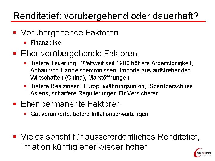 Renditetief: vorübergehend oder dauerhaft? § Vorübergehende Faktoren § Finanzkrise § Eher vorübergehende Faktoren §