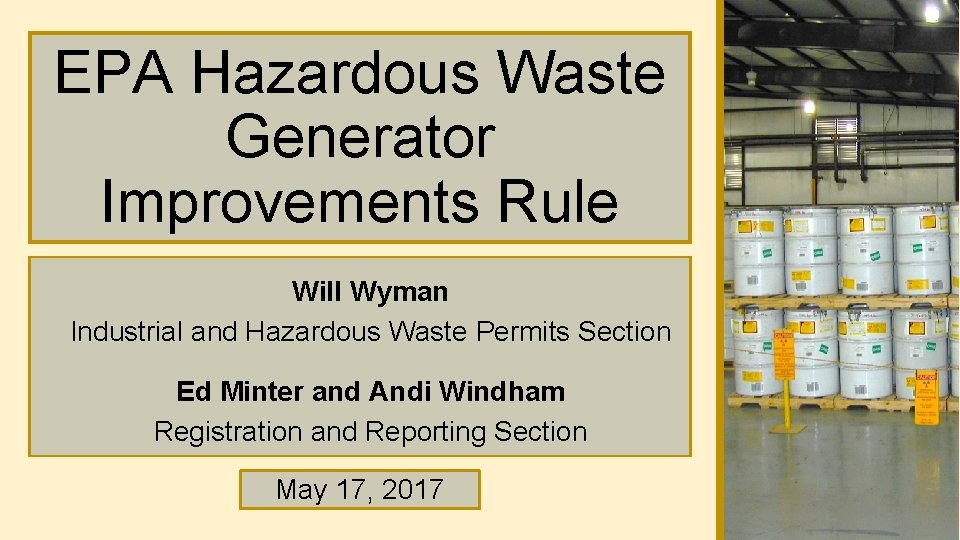 EPA Hazardous Waste Generator Improvements Rule Will Wyman Industrial and Hazardous Waste Permits Section EPA Hazardous Waste Generator Improvements Rule Will Wyman Industrial and Hazardous Waste Permits Section