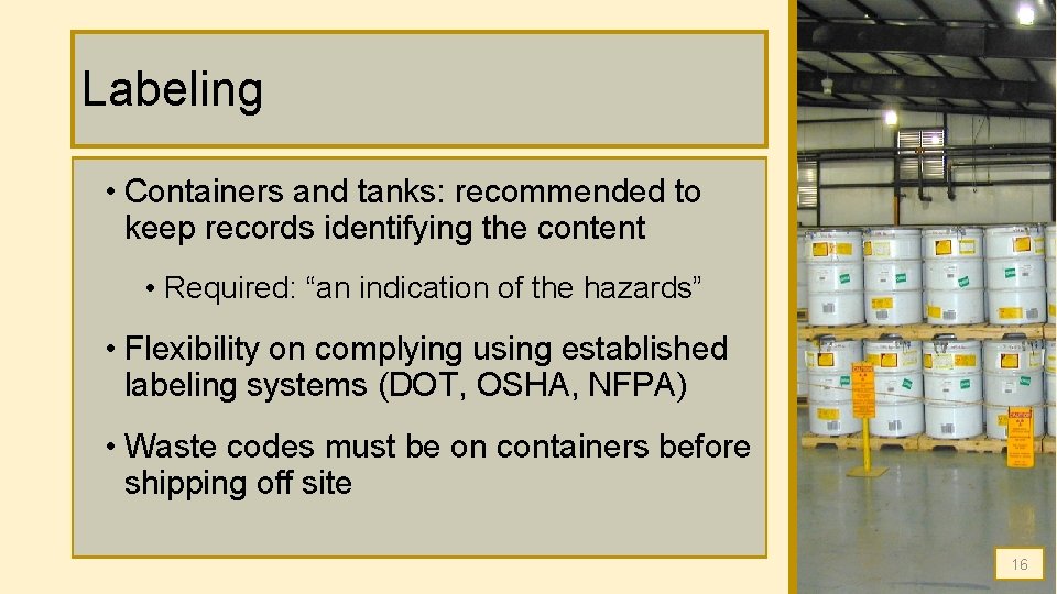 Labeling • Containers and tanks: recommended to keep records identifying the content • Required: Labeling • Containers and tanks: recommended to keep records identifying the content • Required: